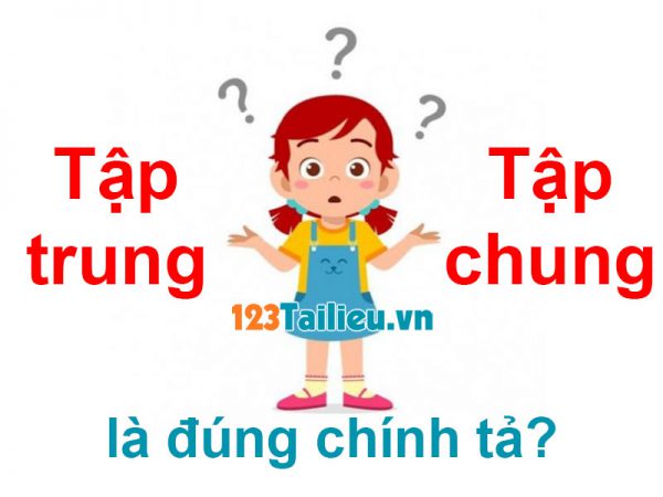 Tập trung hay Tập chung là đúng chính tả? Chỉ 85% biết điều này