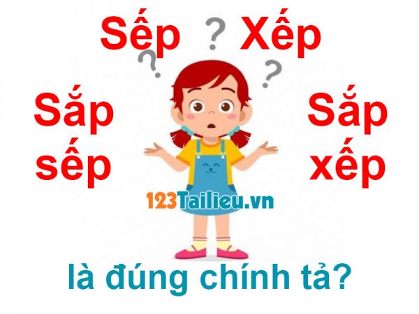 Sếp hay Xếp? Sắp sếp hay Sắp xếp là đúng chính tả? Đến 30% chọn sai