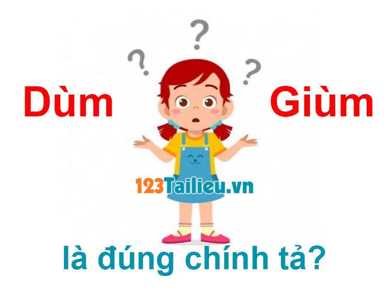Dùm hay Giùm là đúng chuẩn chính tả Tiếng Việt? Chỉ 50% trả lời đúng