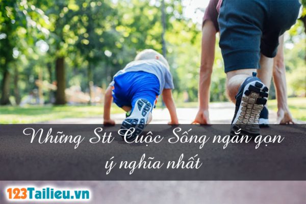 Những Stt Cuộc Sống ngắn gọn ý nghĩa nhất