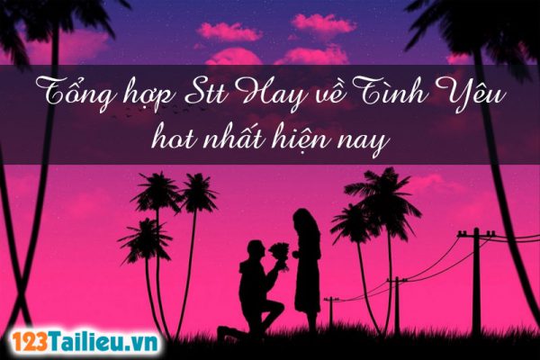 Tổng hợp Stt Hay về Tình Yêu hot nhất hiện nay