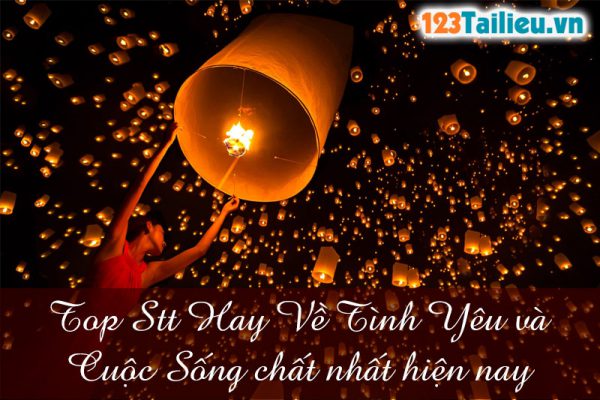 Top Stt Hay Về Tình Yêu và Cuộc Sống chất nhất hiện nay