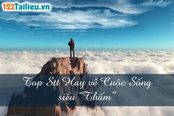 Top Stt Hay về Cuộc Sống siêu ”Thấm”