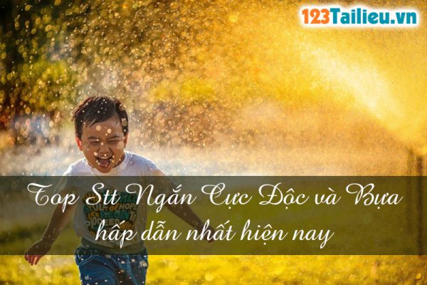 Top Stt Ngắn Cực Độc và Bựa hấp dẫn nhất hiện nay