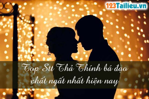 Top Stt Thả Thính bá đạo chất ngất nhất hiện nay