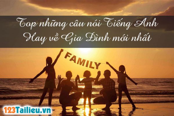 Top những câu nói Tiếng Anh hay về gia đình mới nhất