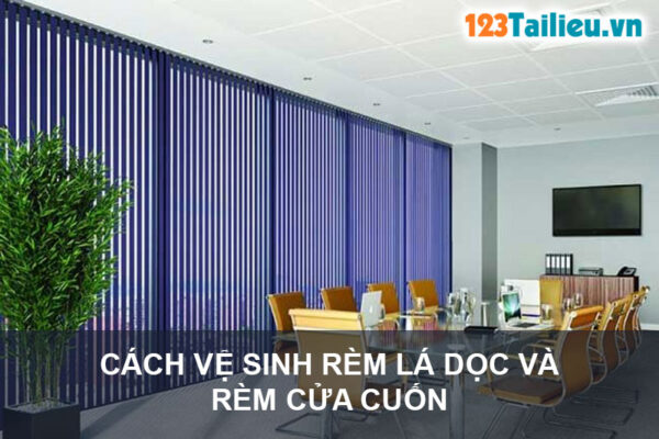 Cách vệ sinh Rèm lá dọc và Rèm cửa cuốn