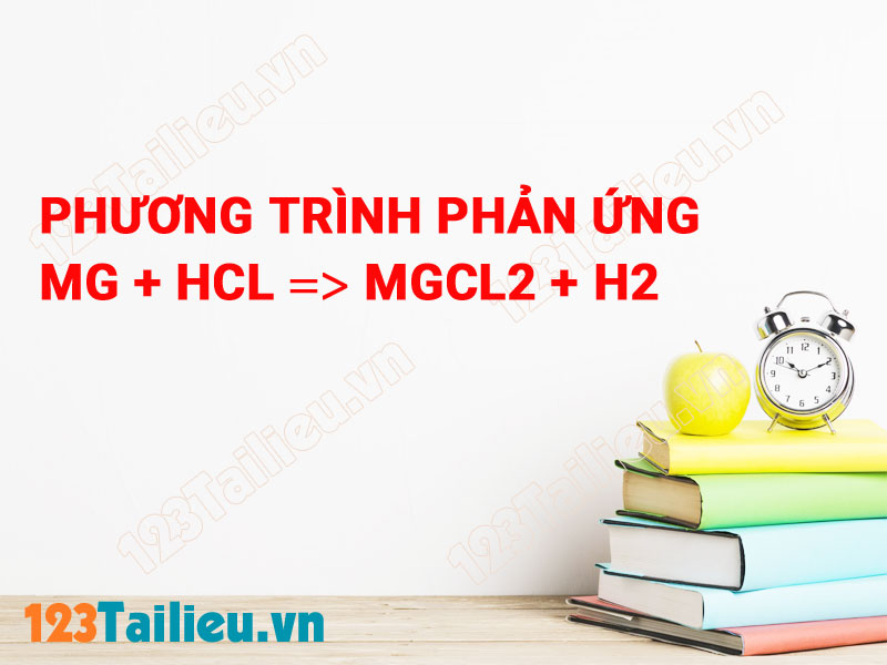Phương trình phản ứng Mg + HCl → MgCl2 + H2