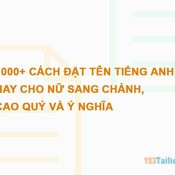 1000+ cách đặt tên tiếng Anh hay cho nữ sang chảnh, cao quý và ý nghĩa