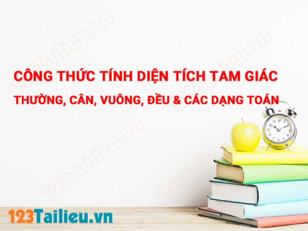 Công thức tính diện tích tam giác: thường, cân, vuông, đều & các dạng toán