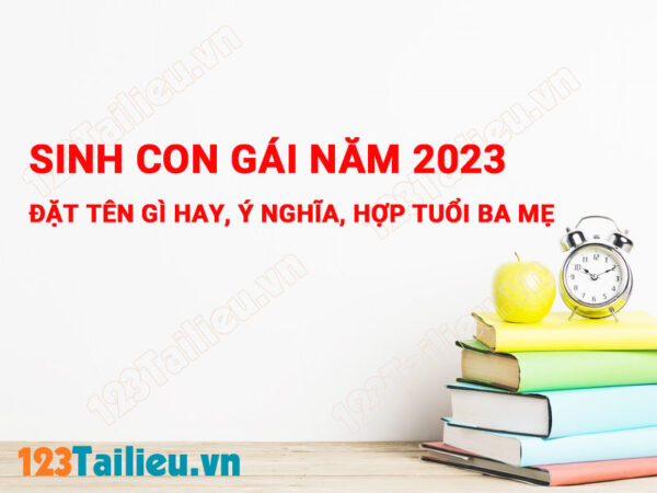 Sinh con gái năm 2023 đặt tên gì hay, ý nghĩa, hợp tuổi ba mẹ