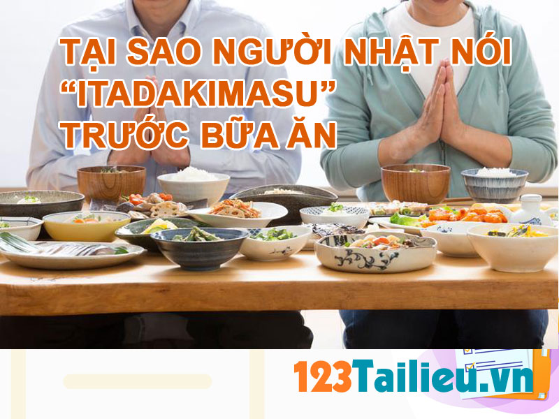 Tại sao người Nhật nói “Itadakimasu” trước bữa ăn? “Itadakimasu” có ý nghĩa gì?